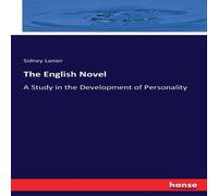 Sidney Lanier The English Novel:A Study in the Development of Personality Sidney Lanier Multicolor