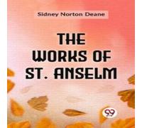 Sidney Norton Deane The Works Of St. Anselm Paperback Book Sidney Norton Deane Multicolor