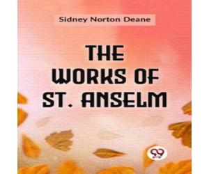 Sidney Norton Deane The Works Of St. Anselm Paperback Book Sidney Norton Deane Multicolor