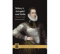 Sidney's Astrophil and Stella: A Reader's Guide: Sidney's Astrophil and Stella: A Reader's Guide: Ben Jonson Journal Volume 30 (Ben Jonson Journal Special Issues)
