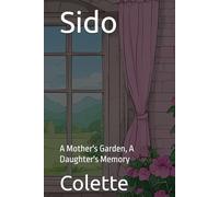 Sido: A Mother's Garden, A Daughter's Memory