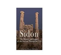 Sidon: The History and Legacy of the Ancient Phoenician City