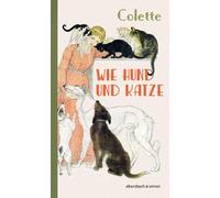 Sidonie Gabrielle Colette Bir Wie Hund und Katze: Tierische Dialoge (Paperback)