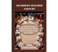 SIE ERHEBT SICH 2026 ANDACHT: 365 Tage voller Stärke, Würde und Mut für Frauen, die ihren Glauben mutig leben wollen.