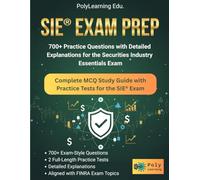 SIE Exam Prep: 700+ Practice Questions with Detailed Explanations for the Securities Industry Essentials Exam: Complete MCQ Study Guide with Practice Tests for the SIE Exam
