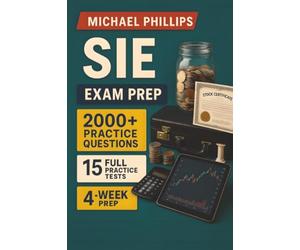 SIE Exam Prep: A complete tutor-style program to pass the FINRA SIE in 30 days - plain-English explainers, product-and-risk maps, and rapid-fire drills aligned to the latest exam outline