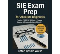 SIE Exam Prep for Absolute Beginners: Pass the FINRA SIE Without a Finance Degree - All Jargon Explained Simply