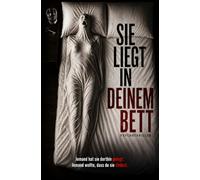 SIE LIEGT IN DEINEM BETT: Ein düsterer Psychothriller über Stalking, Schlüsselmissbrauch und eine Tote im eigenen Bett