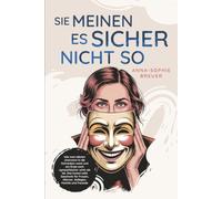 Sie meinen es sicher nicht so: Wie man Idioten charmant in die Schranken weist und am Ende noch sympathischer wirkt als sie. Das humorvolle Geschenk für Frauen, Männer, Kollegen, Familie und Freunde