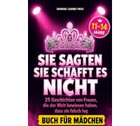 Sie sagten, sie schafft es nicht: 25 inspirierende Geschichten für Mädchen von 10 bis 14: starke Vorbilder erraten, Mut finden und Selbstvertrauen ... zu Weihnachten und zum Geburtstag