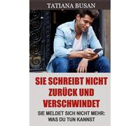 Sie schreibt nicht zurück und verschwindet: Erfahre, was du tun kannst, wenn eine Frau dich ignoriert, nicht mehr schreibt und sich plötzlich zurückzieht