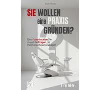 Sie wollen eine Praxis gründen?: Dann beantworten Sie zuerst die Fragen, die Ihnen sonst niemand stellt