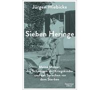 Sieben Heringe: Meine Mutter, das Schweigen der, Wiebicke.