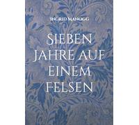 Sieben Jahre auf einem Felsen: Ein poetisches Fantasy-Märchen