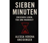 Sieben Minuten: Zwischen Leben, Tod und Wahrheit