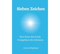 Sieben Zeichen: Eine Reise durch das Evangelium des Johannes