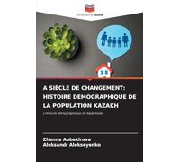 А Siècle de Changement: Histoire Démographique de la Population Kazakh