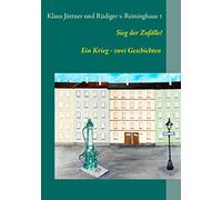 Sieg der Zufälle: Ein Krieg - zwei Geschichten