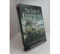 Siege of Kustrin 1945: Gateway to Berlin