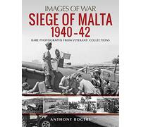 Siege of Malta 1940-42 : Rare Photographs from Veterans' Collections