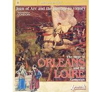 Siege Of Orléans And The Loire Campaign 1428-1429: Joan of Arc and the Path to Victory (Men & Battles)