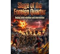 Siege of the Foreign Quarter: Beijing amid rebellion and intervention
