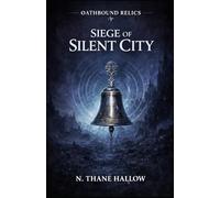 Siege of the Silent City: Oathbound Relics - Book 4