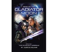 SIEGE ON THE GLADIATOR MOON: Book One