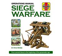 Siege Warfare Manual: Engines, equipment and techniques (Haynes Manuals): From ancient times to the beginning of the gunpowder age