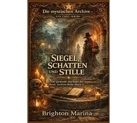 SIEGEL, SCHATTEN UND STILLE: Der packende Abschluss der Mystic Archives-Reihe (Buch 4) (Die mystischen Archive - Ein Cosy-Krimi)