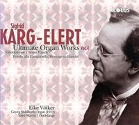 Siegfried Karg-Elert & Elke Volke - Sigfrid Karg-Elert: Last organ works Vol. 4