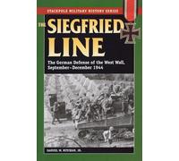 Siegfried Line, The: The German Defense of the West Wall, September-December 1944 (Stackpole Military History Series)