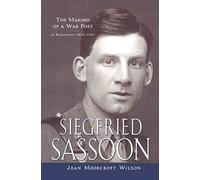 Siegfried Sassoon: The Making of a War Poet, A biography (1886-1918)