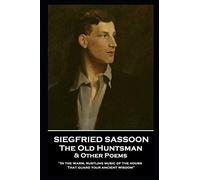 Siegfried Sassoon - The Old Huntsman & Other Poems: 'In the warm, rustling music of the hours That guard your ancient wisdom''