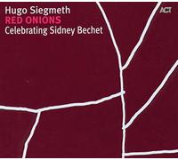 Hugo Siegmeth – Red Onions: Celebrating Sidney Bechet