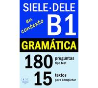 SIELE B1 - DELE B1: GRAMÁTICA EN CONTEXTO - 15 textos para completar con 180 preguntas tipo test: ejercicios de gramática de nivel intermedio de español con soluciones (Biblioteca ELE: repaso)
