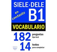 SIELE B1 - DELE B1: VOCABULARIO EN CONTEXTO - 14 textos para completar con 182 preguntas tipo test: ejercicios de léxico de nivel intermedio de español con soluciones (Biblioteca ELE: repaso)