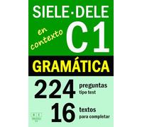 SIELE C1 - DELE C1: GRAMÁTICA EN CONTEXTO - 16 textos para completar con 224 preguntas tipo test: ejercicios de gramática de nivel avanzado de español. Con soluciones (Biblioteca ELE: repaso)
