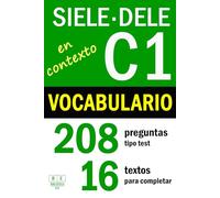 SIELE C1 - DELE C1: VOCABULARIO EN CONTEXTO - 16 textos para completar con 208 preguntas tipo test: ejercicios de léxico de nivel avanzado de español con soluciones (Biblioteca ELE: repaso)