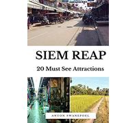 Siem Reap: 20 Must See Attractions (Cambodia Travel Guide Books By Anton)