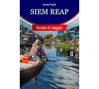 Siem Reap Guida di viaggio 2026: Esplora Siem Reap, in Cambogia, con antichi templi, villaggi galleggianti, mercati locali e indimenticabili avventure culturali
