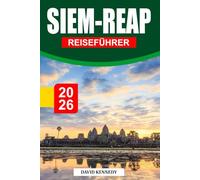 SIEM-REAP REISEFÜHRER 2026: Alte Tempel, reiche Traditionen und zeitloser Charme im Herzen Kambodschas