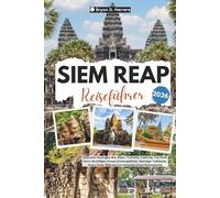 Siem Reap Reiseführer 2026: Entdecken Sie Angkor Wat, Bayon, Ta Prohm, Tonlé Sap, die Pub Street, heilige Tempel, Dschungelpfade, lebendige Traditionen, Essen, Feste und Wellness in Kambodscha.