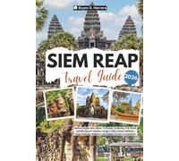 Siem Reap Travel Guide 2026: Explore Angkor Wat, Bayon, Ta Prohm, Tonlé Sap, Pub Street, Sacred Temples, Jungle Trails, Living Traditions, Food, Festivals, Wellness of Cambodia