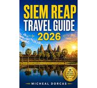 Siem Reap Travel Guide 2026: Summer Travel Guide to Angkor Wat: Green Season Advantage, Things to Do, Flexible Itineraries, Where to Stay, Hidden Gems, Local Tips & Stress-Free Travel