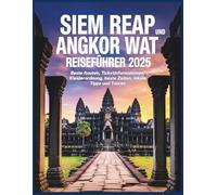 Siem Reap und Angkor Wat Reiseführer 2025: Beste Routen, Ticketinformationen, Kleiderordnung, beste Zeiten, lokale Tipps und Touren