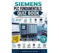 Siemens PLC Fundamentals Quiz Book: Progressive Multiple-Choice Practice for Automation, TIA Portal, Industrial Networks, Sensors, Motors and Machine Safety