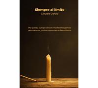Siempre al límite: Por qué tu cuerpo vive en modo emergencia permanente y cómo aprender a desactivarlo
