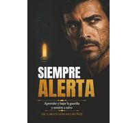 SIEMPRE ALERTA: Aprender a bajar la guardia y sentirte a salvo (SERIE 1 Heridas que Aprendimos a Llamar Amor)