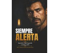 SIEMPRE ALERTA: Aprender a bajar la guardia y sentirte a salvo (SERIE 1 Heridas que Aprendimos a Llamar Amor)